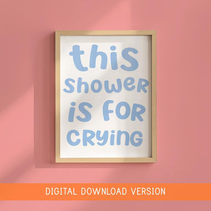 This Shower Is For Crying Print DIGITAL DOWNLOAD | Fun Bathroom Printable Art, Prints for Bathroom, Digital Bathroom Quote, Crying In Shower