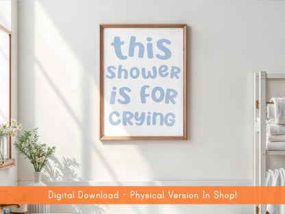 This Shower Is For Crying Print DIGITAL DOWNLOAD | Fun Bathroom Printable Art, Prints for Bathroom, Digital Bathroom Quote, Crying In Shower