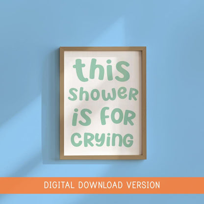 This Shower Is For Crying Print DIGITAL DOWNLOAD | Green Bathroom Print, Funny Bathroom Digital Sign, Funny Shower Room Printable Quote Sign