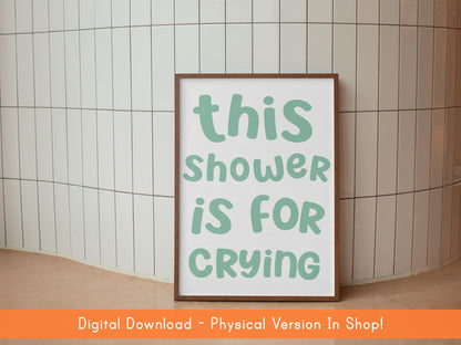 This Shower Is For Crying Print DIGITAL DOWNLOAD | Green Bathroom Print, Funny Bathroom Digital Sign, Funny Shower Room Printable Quote Sign