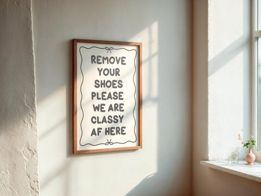 Remove Your Shoes We Are Classy AF Print | Funny Hallway Print, Fun Welcome Sign, We are Classy Here Sign, Funny Entrance Sign, Welcome Sign
