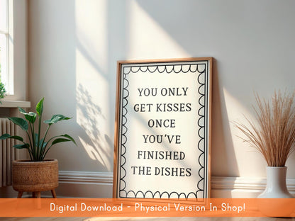 You Only Get Kisses Once You've Finished The Dishes DIGITAL DOWNLOAD | Black & White Kitchen Printable, Digital Monochrome Kitchen Art Print