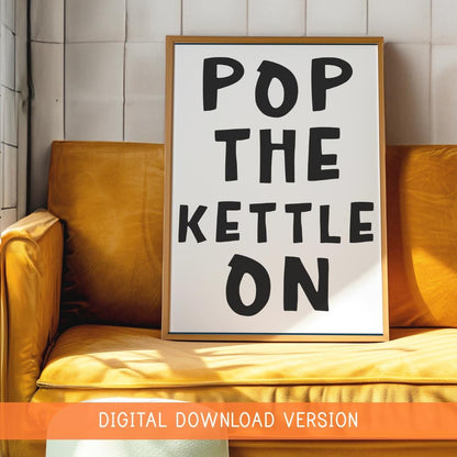 Pop The Kettle On Black & White Print DIGITAL DOWNLOAD | Fancy a Cup Of Tea Digital Print, Printable Kitchen Quote, Digital Decor Kitchen