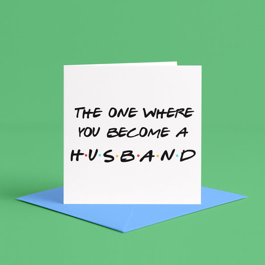 The One Where You Become a Husband | To my husband-to-be, to my fiance on our wedding day, for the groom, groom to be card, on your stag do