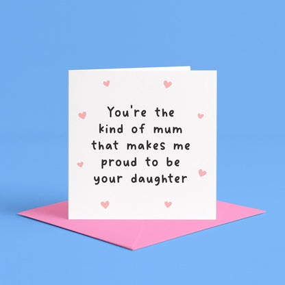 Proud to be your daughter card for Mum | Mother’s Day card from your girl, girl mum birthday card, proud daughter card for mums birthday