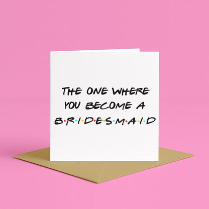 Friends Inspired Will You Be My Bridesmaid Card | Bridesmaid Proposal Card Friends-Style, The One Where You Become a Bridesmaid Friends Card