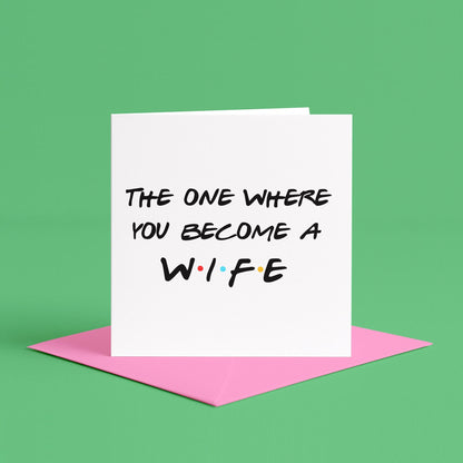 The One Where You Become a Wife Card | Friends themed wedding card, friends engagement card, for bride to be, to the bride on her wedding