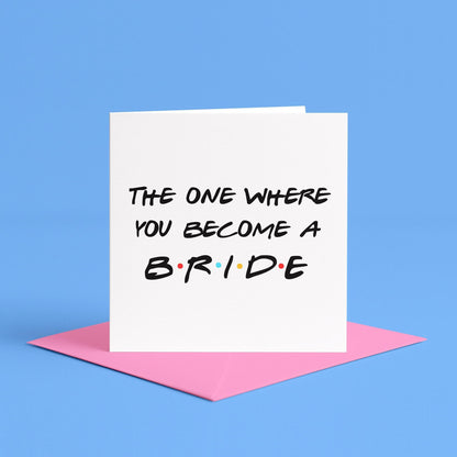 The One Where you Become a Bride Card | The One Where You Get Married Card, Engagement Card for Bride, Bestie Engaged Card, Bride-to-be card