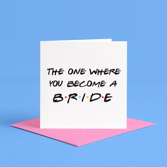 The One Where you Become a Bride Card | The One Where You Get Married Card, Engagement Card for Bride, Bestie Engaged Card, Bride-to-be card