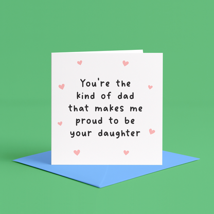 You’re the kind of dad that makes me proud to be your daughter card | so proud of my dad card, proud to be your child card, proud to be your daughter card, Father’s Day card from daughter, cute Father’s Day card from daughter, girl dad card, Proud To Be Dads Daughter Card | Girl Dad Birthday Card, Daughter To Dad, Dad From Daughter, Fathers Day Card From Daughter, Dads Birthday