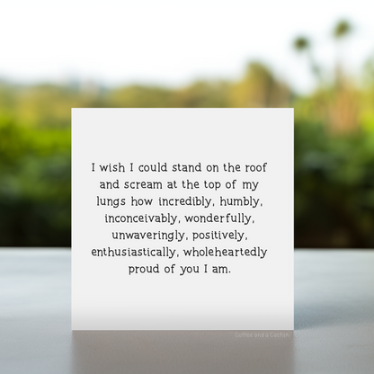 Card saying I wish I could shout from the rooftops how proud of you I am, Proud of you greeting card with emotional message, Congratulations card with I wish I could shout from the rooftop how proud of you I am quote, so proud of you card for him
