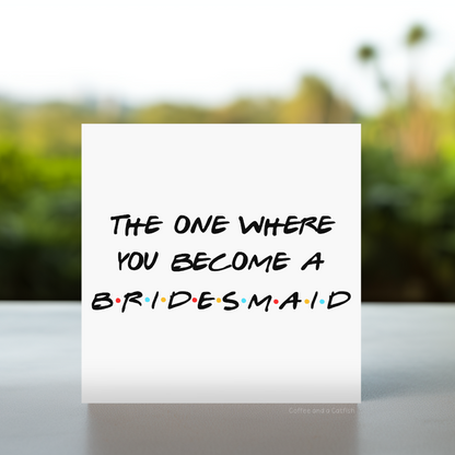 The One Where You Become a Bridesmaid Card, funny bridesmaid proposal card, will you be my bridesmaid card, Friends Inspired Will You Be My Bridesmaid Card, Bridesmaid Proposal Card Friends-Style, The One Where You Become a Bridesmaid Friends Card