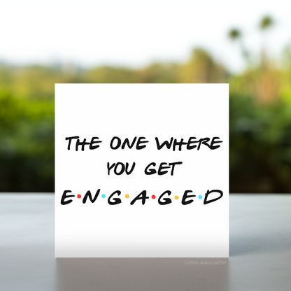 The One Where You Get Engaged card, Friends TV show engagement card, Engagement card with Friends quote, Funny engagement card The One Where You Get Engaged Friends themed engagement card, Engagement card inspired by Friends TV show, cute engage card