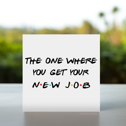 The One Where You Get Your New Job Card, Friends New Job Card, Friends Job Change Card, Colleage Leaving Card, Colleague Good Luck Card, colleague new job card, goodbye card to colleauge, friends new job, friends leaving work card, good luck friends