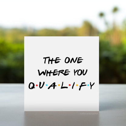 The one where you qualify card, congratulations on qualifying card, well done on qualifying card, card for newly qualified, you qualified card, so proud of you for qualifying card, well done for qualifying card, card for qualifying, card for nurse