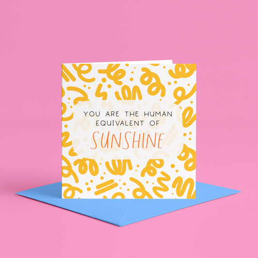 You are the Human equivalent of sunshine card | You are my sunshine greeting card, Sunshine friend greeting card, Inspirational friend greeting card, Uplifting greeting cards for friends, cute happy feel good greeting cards for friends, Positive sunshine card for cheering up friend | Greeting card for someone who is like sunshine, Sunshine inspiration greeting card, You brighten my day card for friend, Greeting card sunshine message to cheer up friend, Card to make someone smile